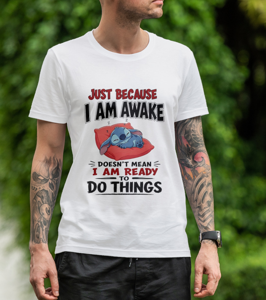 Stitch Just Because I Am Awake Doesn't Mean I Am Ready To Do Things Sleeping Pillow T-Shirt