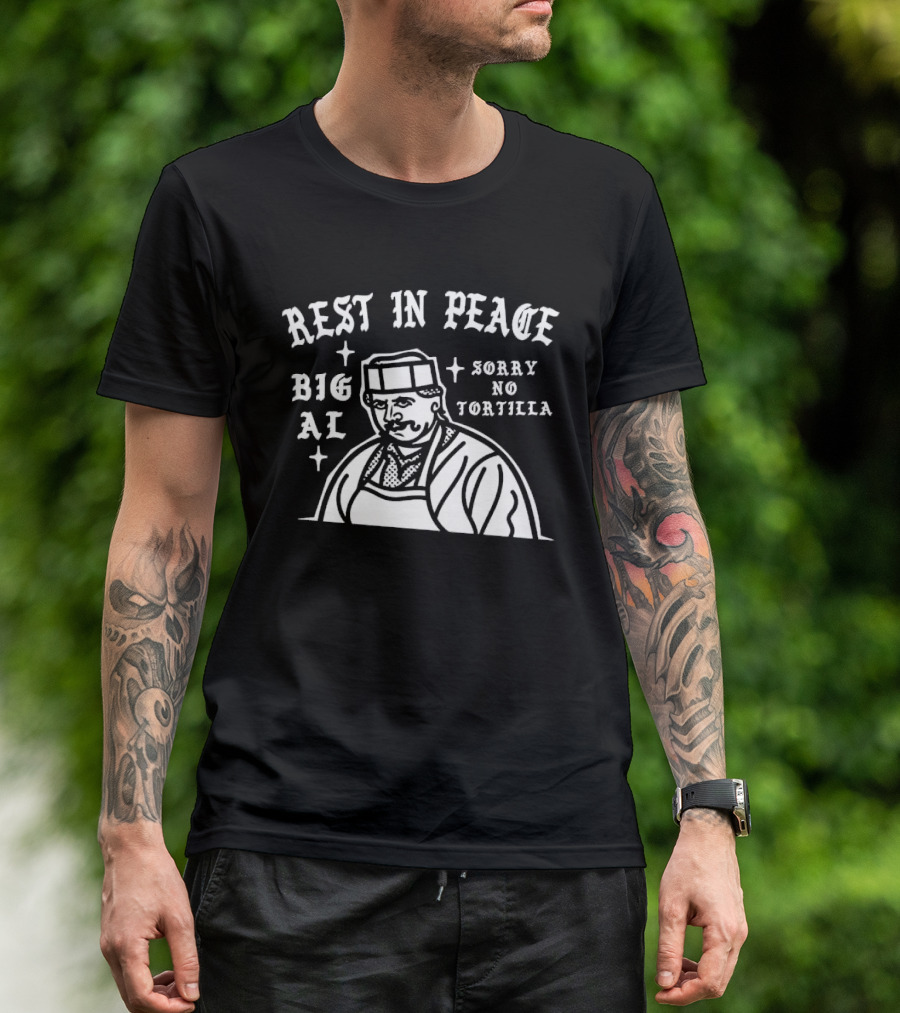 Rest In Peace Big Al Sorry No Tortilla T-Shirt