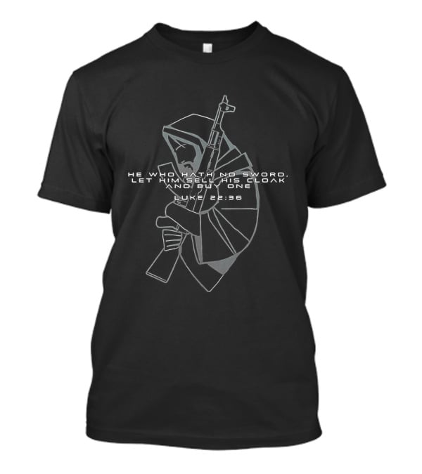 He Who Hath No Sword Let Him Sell His Cloak And Buy One Hooded Warrior With Sword T-Shirt
