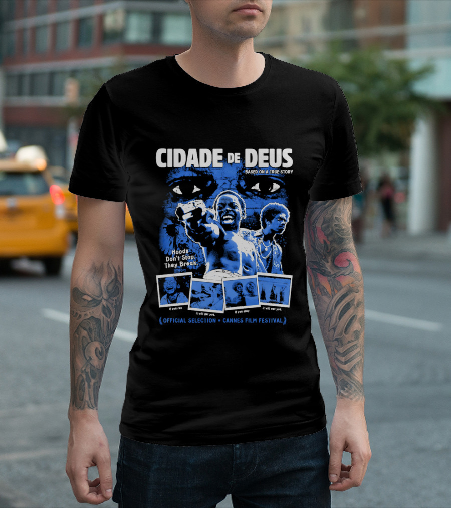 Cidade De Deus Hoods Don't Stop They Break If You Run It Will Get You If You Stay It Will Eat You Official Selection Cannes Film Festival T-Shirt