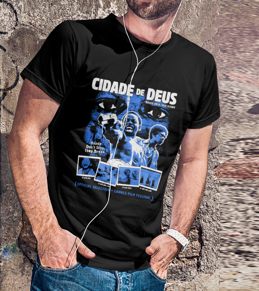 Cidade De Deus Hoods Don't Stop They Break If You Run It Will Get You If You Stay It Will Eat You Official Selection Cannes Film Festival T-Shirt