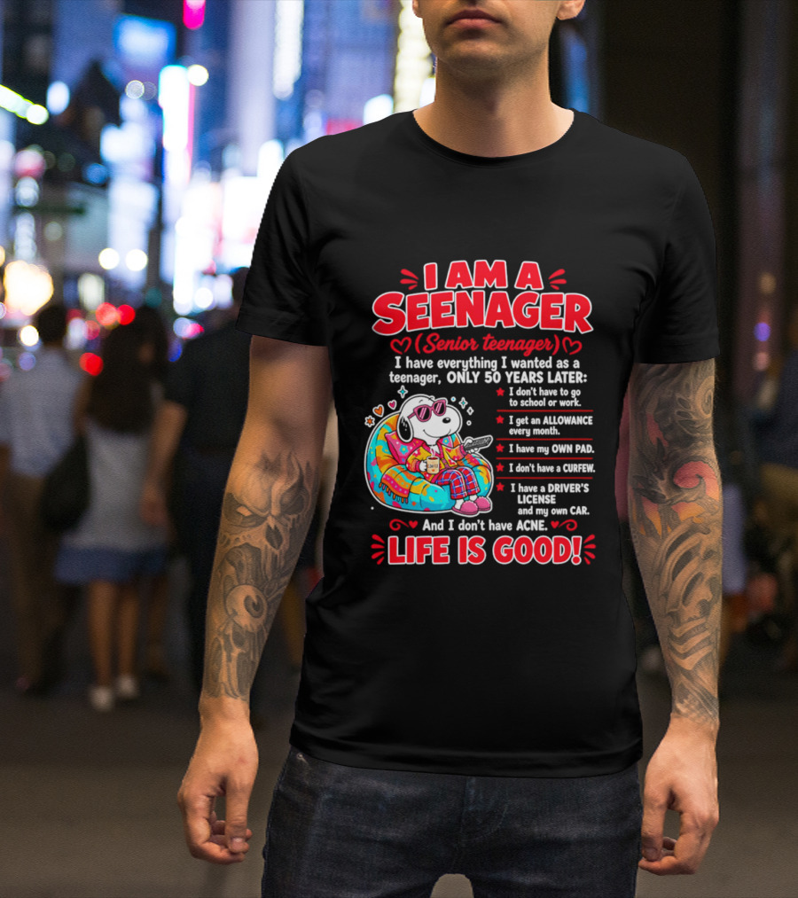 I Am A Seenager Senior Teenager Life Is Good 50 Years Later Snoopy Relaxing Pillow Allowance Own Pad No Curfew Driver's License No Acne T-Shirt