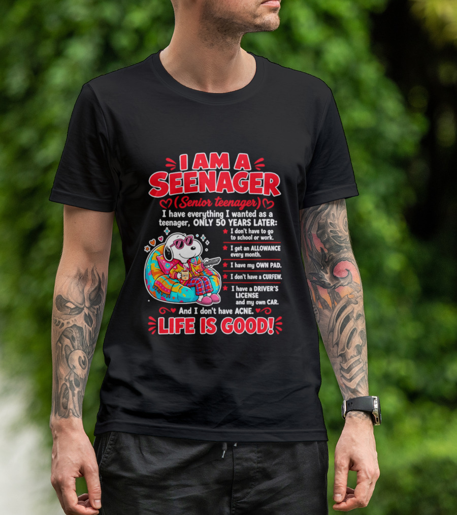 I Am A Seenager Senior Teenager Life Is Good 50 Years Later Snoopy Relaxing Pillow Allowance Own Pad No Curfew Driver's License No Acne T-Shirt