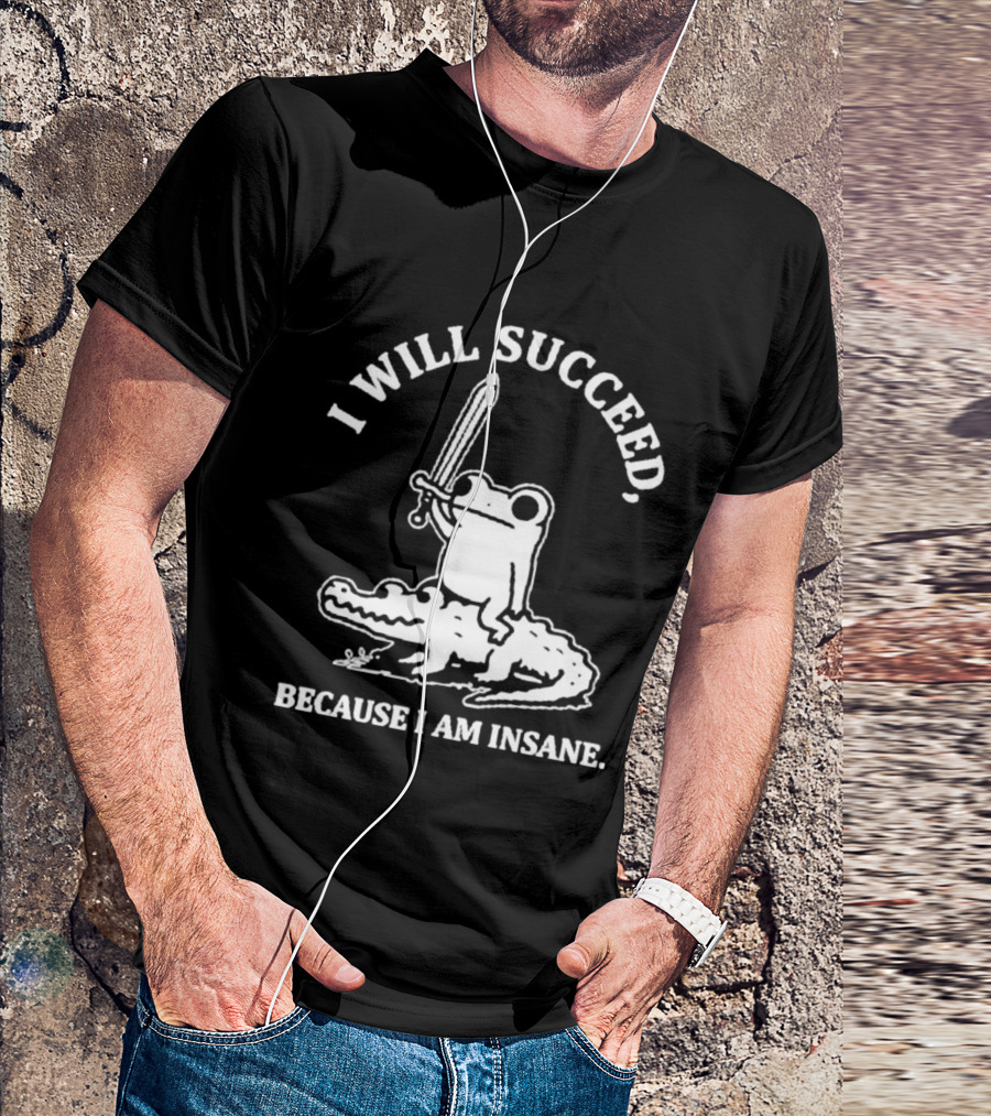 I Will Succeed Frog On Crocodile Sword Insane T-Shirt