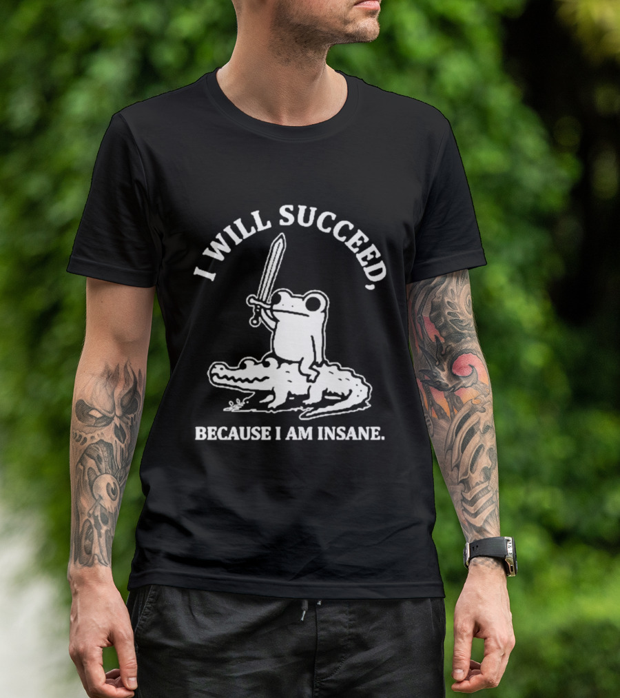 I Will Succeed Frog On Crocodile Sword Insane T-Shirt