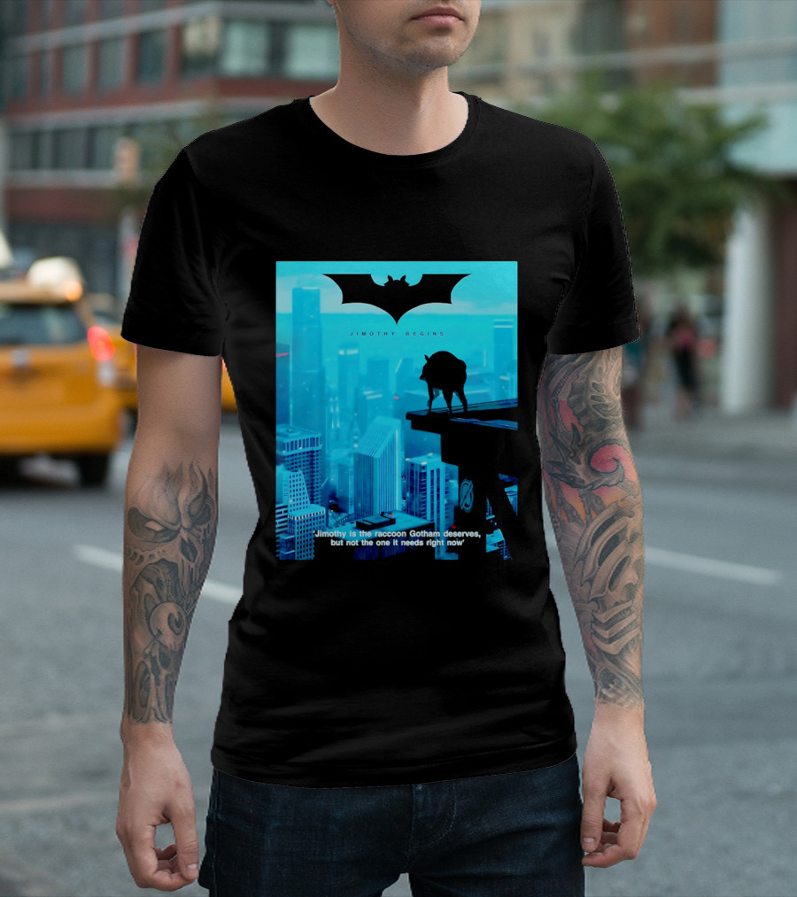 Jimothy Begins Raccoon Gotham Deserves Not Needs Right Now T-Shirt
