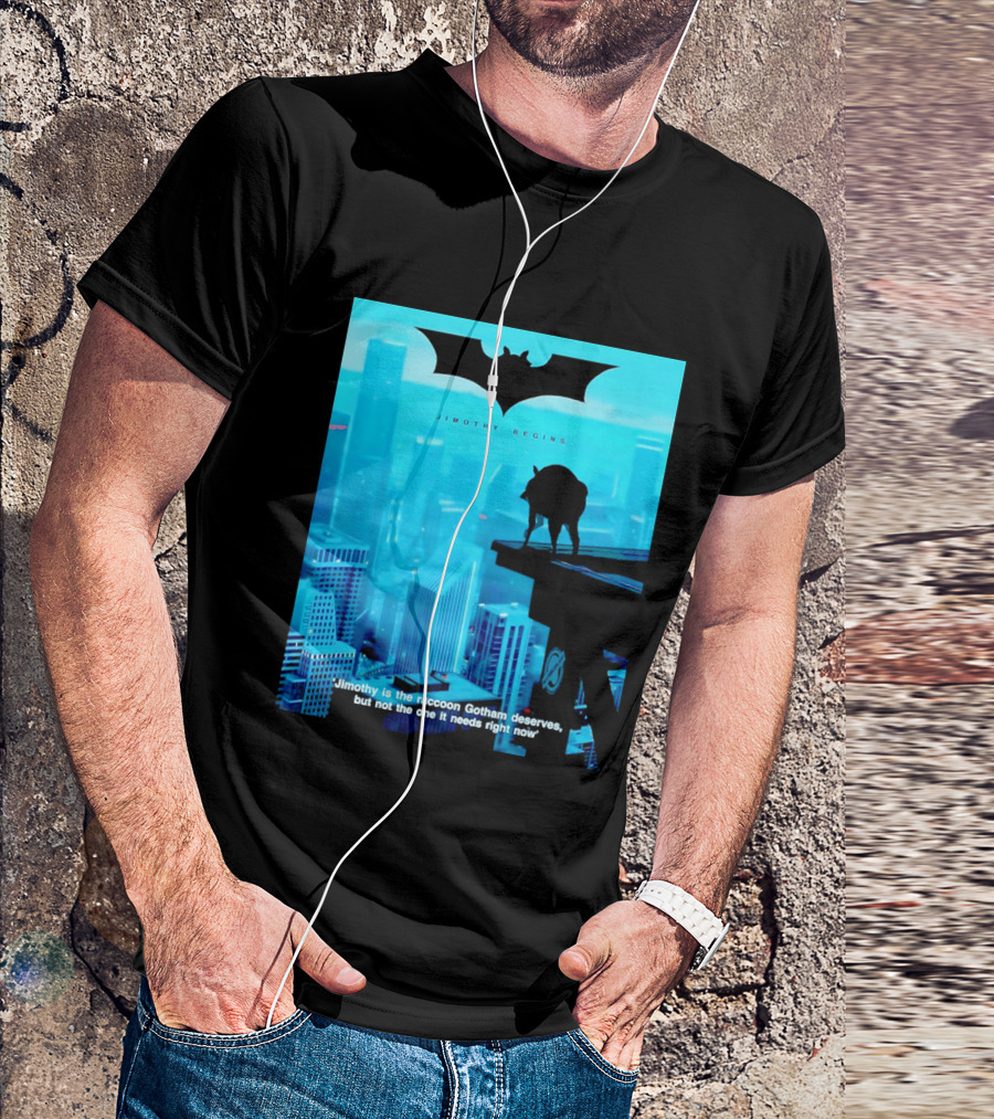 Jimothy Begins Raccoon Gotham Deserves Not Needs Right Now T-Shirt