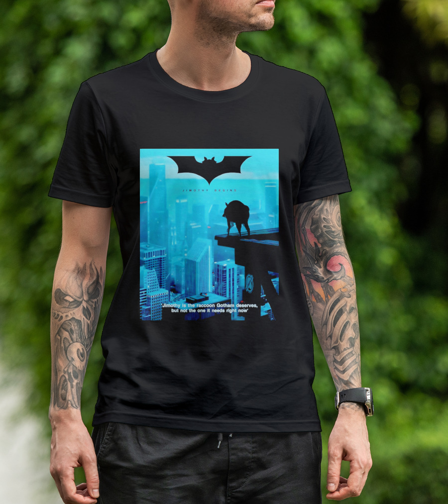 Jimothy Begins Raccoon Gotham Deserves Not Needs Right Now T-Shirt