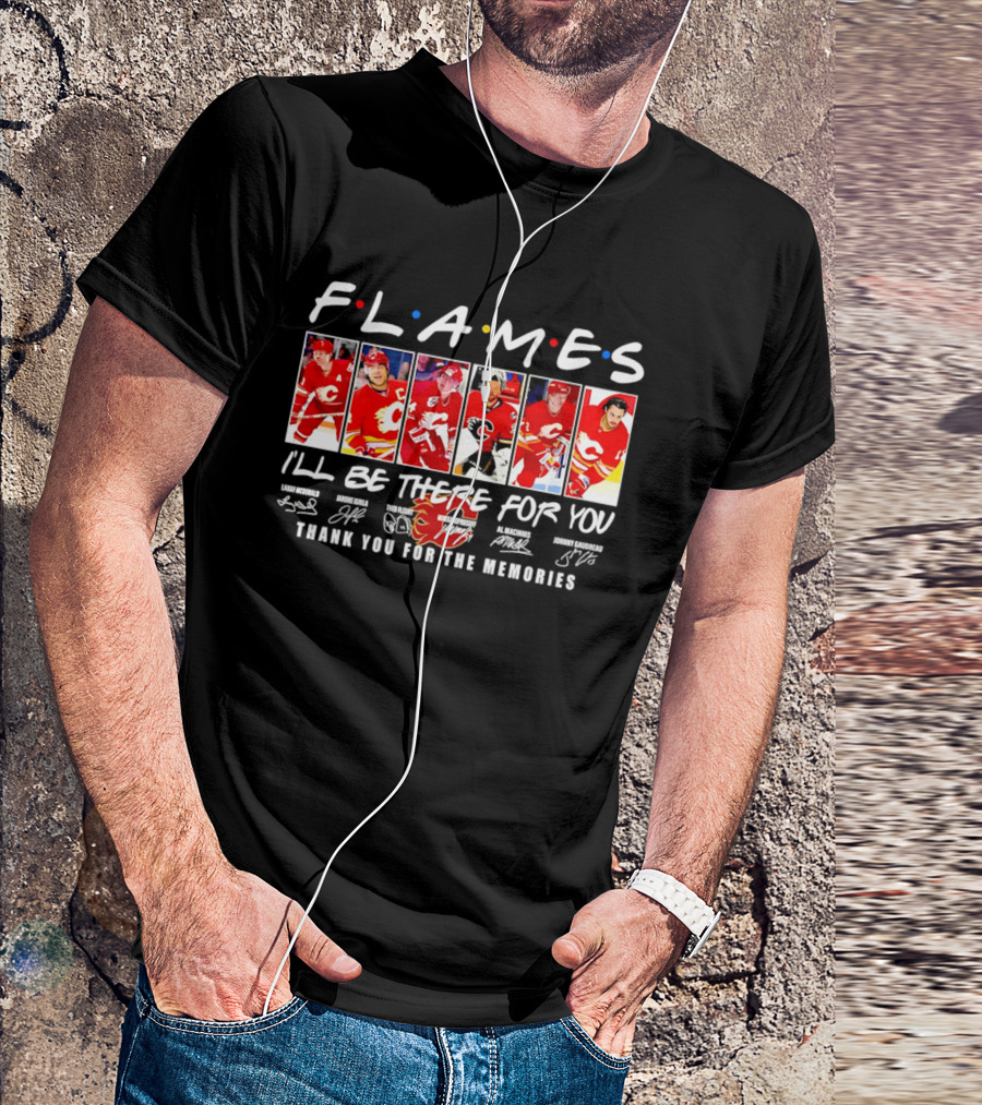 Flames NHL Thank You For The Memories I'll Be There For You T-Shirt