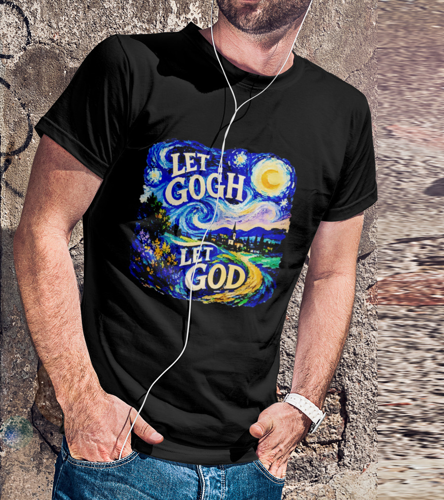 Let Gogh Let God Starry Night Van Gogh T-Shirt