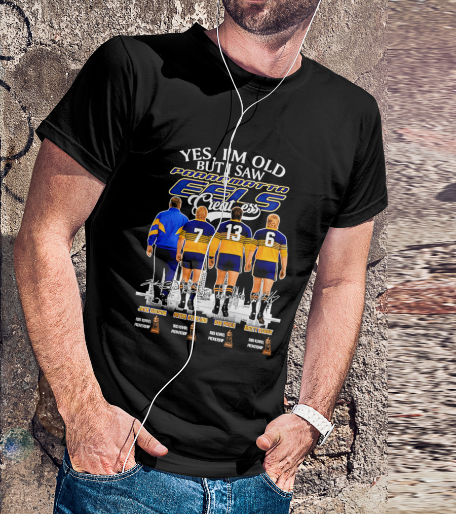 Yes I'm Old But I Saw Parramatta Eels Greatness Legends Jake Arthur Peter Sterling Brad Arthur Eric Grothe Sr T-Shirt