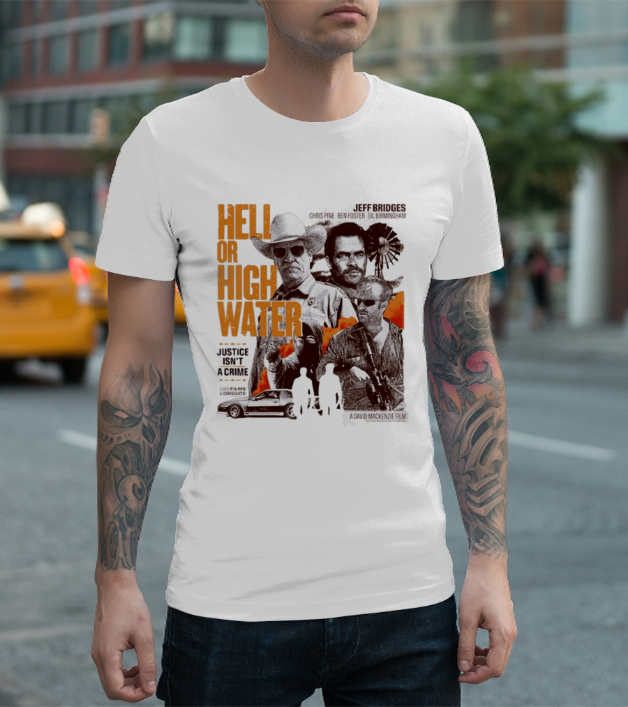 Hell Or High Water Movie Jeff Bridges Chris Pine Ben Foster Gil Birmingham Justice Isn't A Crime CBS Films Lionsgate T-Shirt