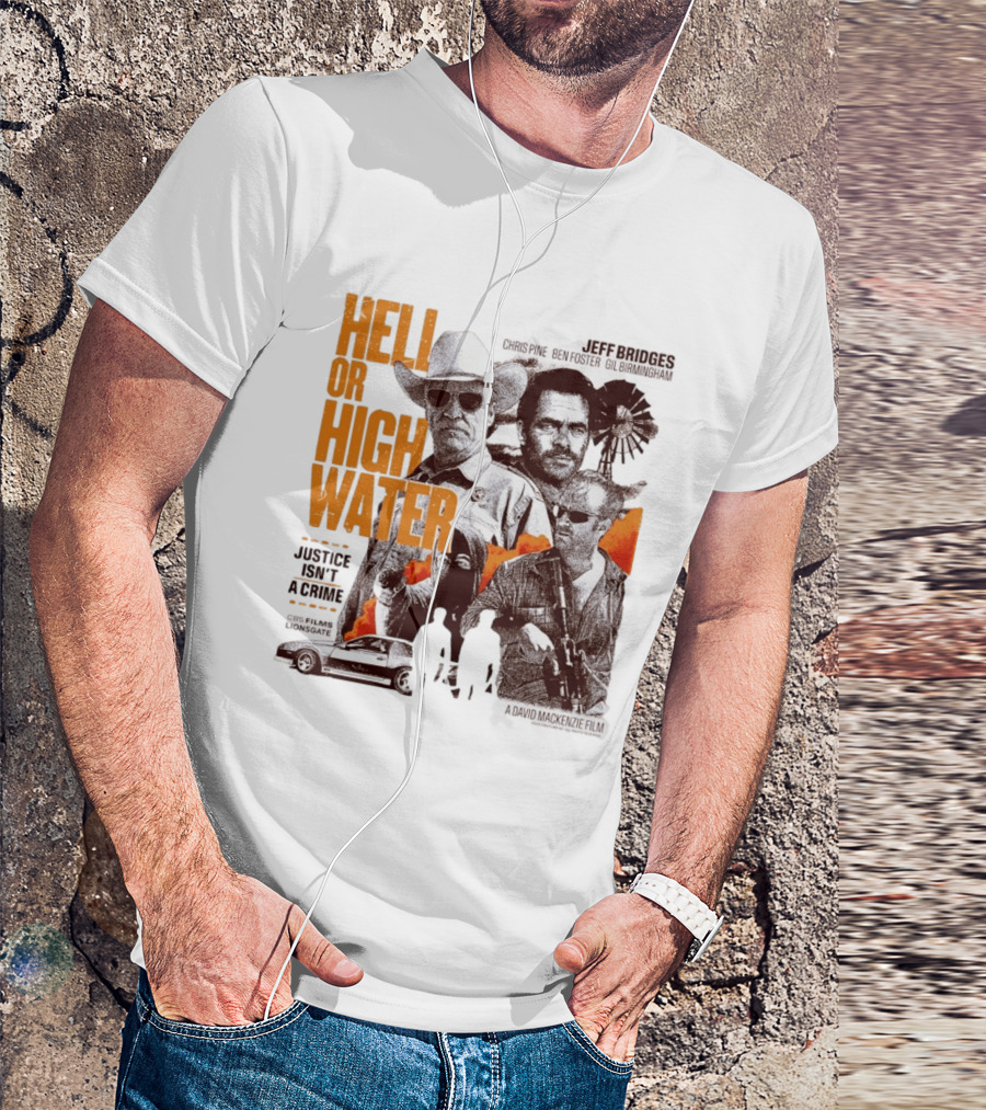 Hell Or High Water Movie Jeff Bridges Chris Pine Ben Foster Gil Birmingham Justice Isn't A Crime CBS Films Lionsgate T-Shirt