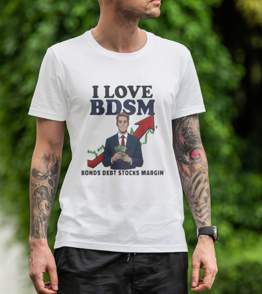 I Love BDSM Bonds Debt Stocks Margin Financial Humor Business T-Shirt