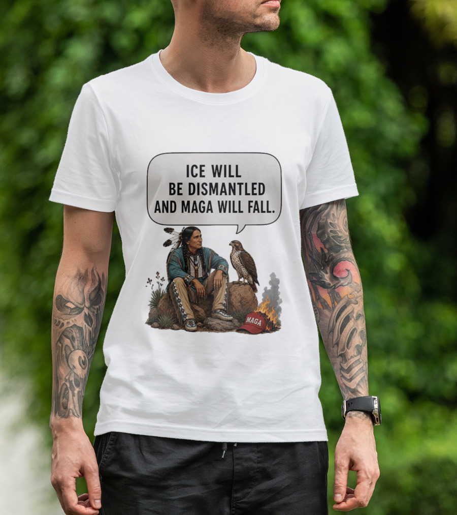 Ice Will Be Dismantled And Maga Will Fall Native American Image With Burning Cap T-Shirt