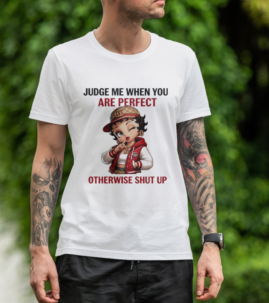 Judge Me When You Are Perfect Otherwise Shut Up Betty Boop T-Shirt