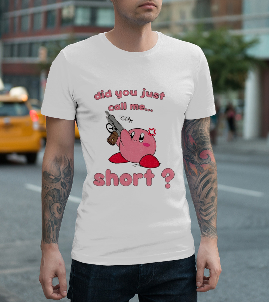 Did You Just Call Me Short Kirby Gun T-Shirt