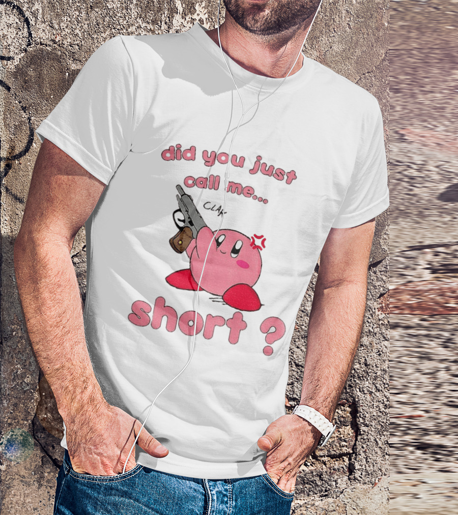 Did You Just Call Me Short Kirby Gun T-Shirt