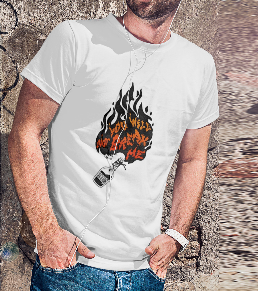 You Will Not Break Me Molotov Cocktail Flame T-Shirt