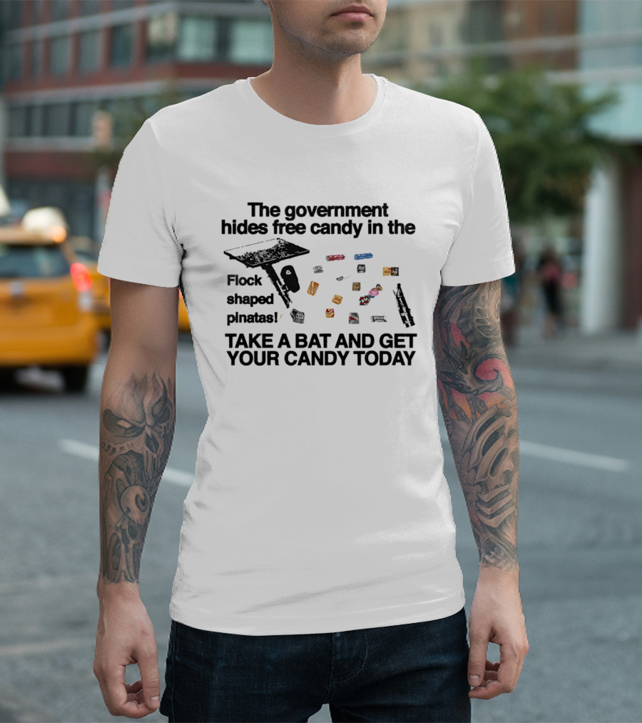 The Government Hides Free Candy In The Flock Shaped Pinatas Take A Bat And Get Your Candy Today T-Shirt