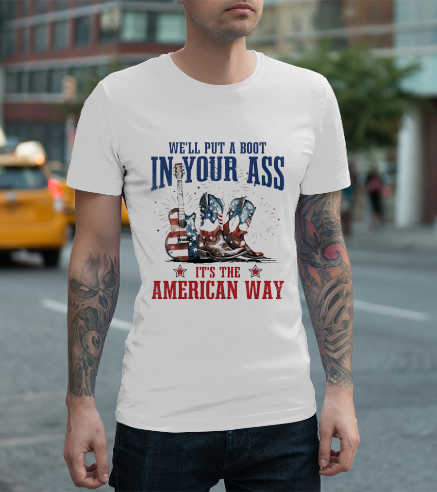 We'll Put A Boot In Your Ass It's The American Way Guitar Boots T-Shirt