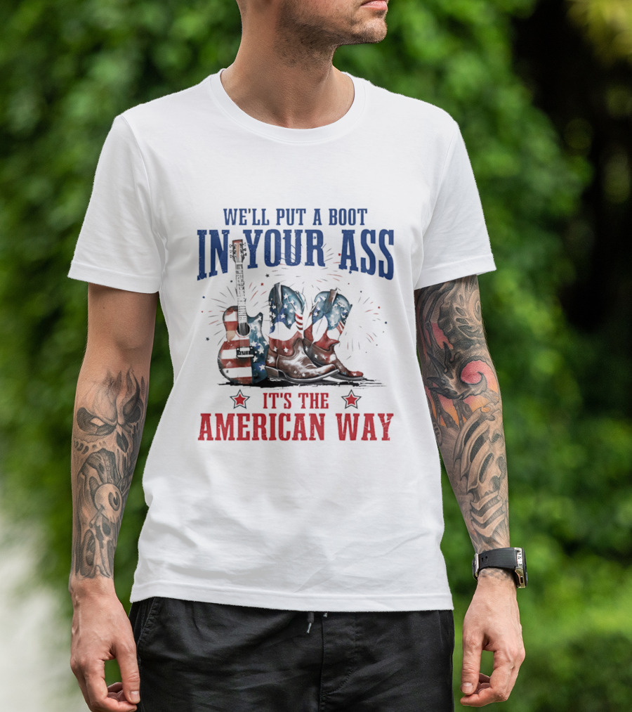 We'll Put A Boot In Your Ass It's The American Way Guitar Boots T-Shirt