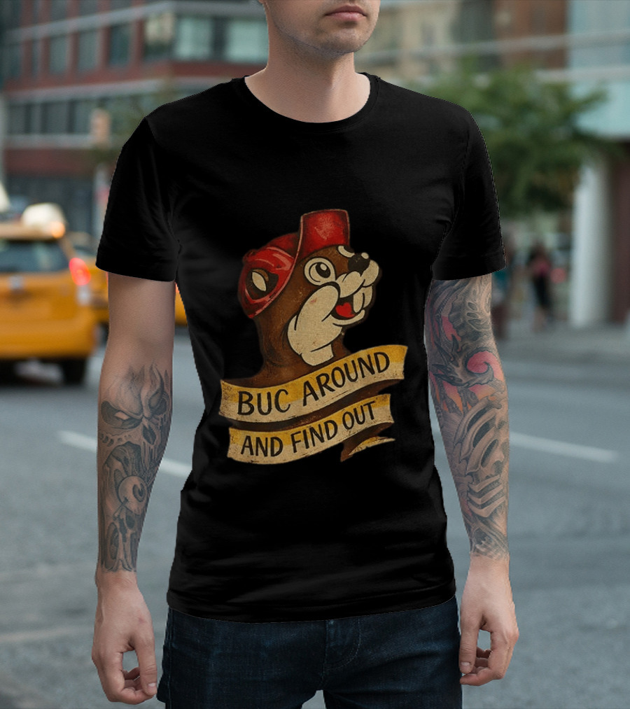 Buc Around And Find Out Buc Ee's T-Shirt