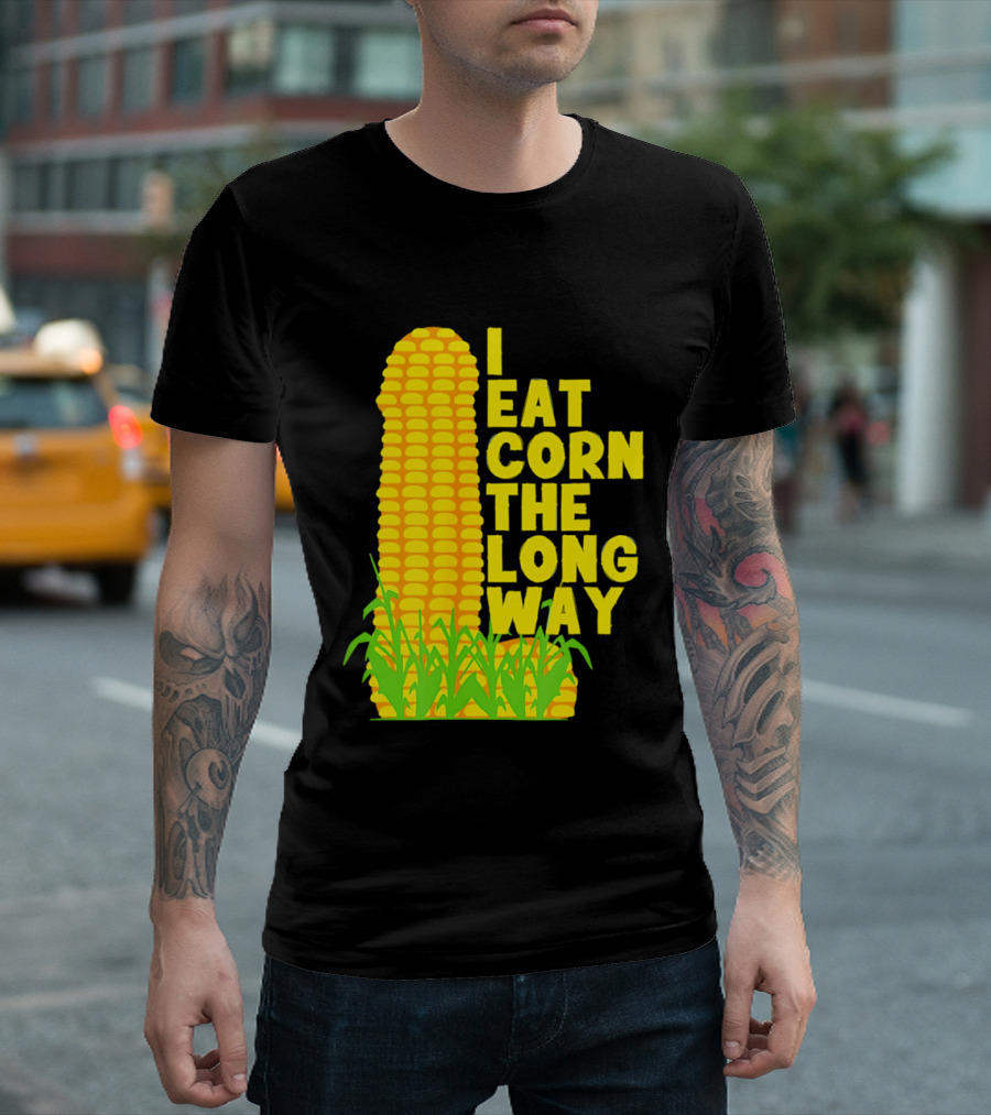 I Eat Corn The Long Way Corn Joke Humor Corncob Eating Fun T-Shirt