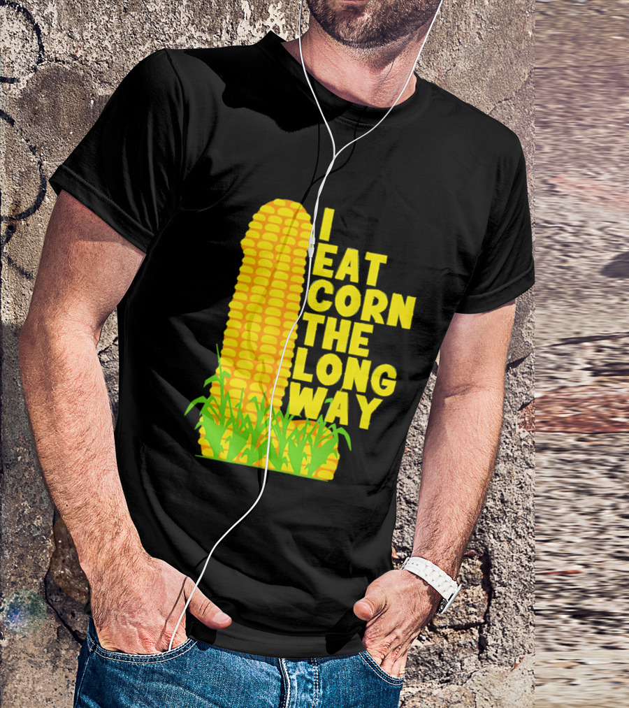 I Eat Corn The Long Way Corn Joke Humor Corncob Eating Fun T-Shirt