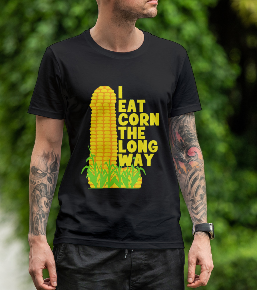 I Eat Corn The Long Way Corn Joke Humor Corncob Eating Fun T-Shirt
