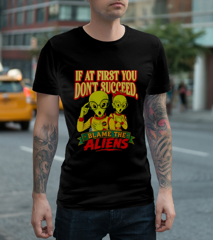 If At First You Don't Succeed Blame The Aliens Retro Style Alien Characters T-Shirt