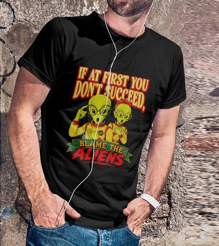 If At First You Don't Succeed Blame The Aliens Retro Style Alien Characters T-Shirt
