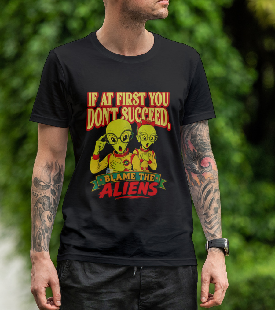 If At First You Don't Succeed Blame The Aliens Retro Style Alien Characters T-Shirt