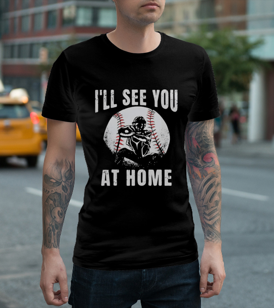 I'll See You At Home Distressed Baseball Catcher T-Shirt