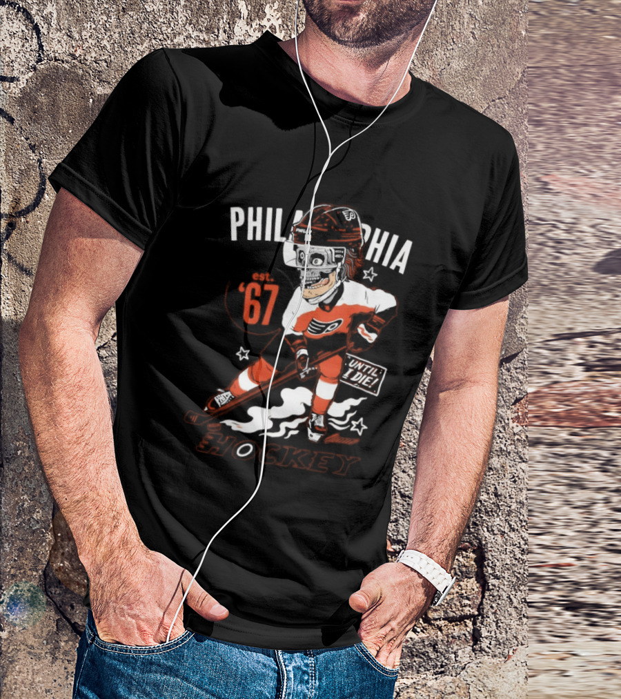 Philadelphia Flyers Skeleton Until I Die Hockey Est 67 T-Shirt