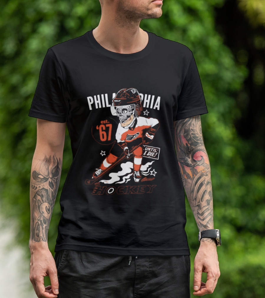 Philadelphia Flyers Skeleton Until I Die Hockey Est 67 T-Shirt