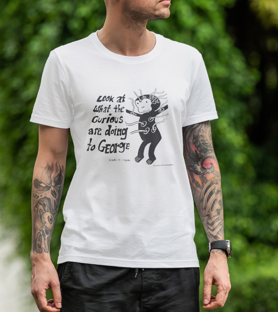 Look At What The Curious Are Doing To George Grade 12 Kiyou T-Shirt