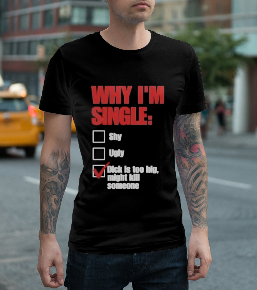 Why I'm Single Checklist Shy Ugly Dick Is Too Big Might Kill Someone Red Check Mark T-Shirt