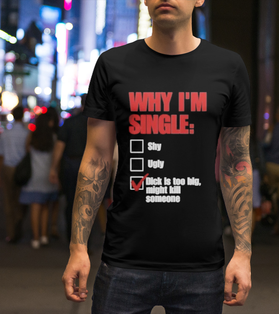 Why I'm Single Checklist Shy Ugly Dick Is Too Big Might Kill Someone Red Check Mark T-Shirt
