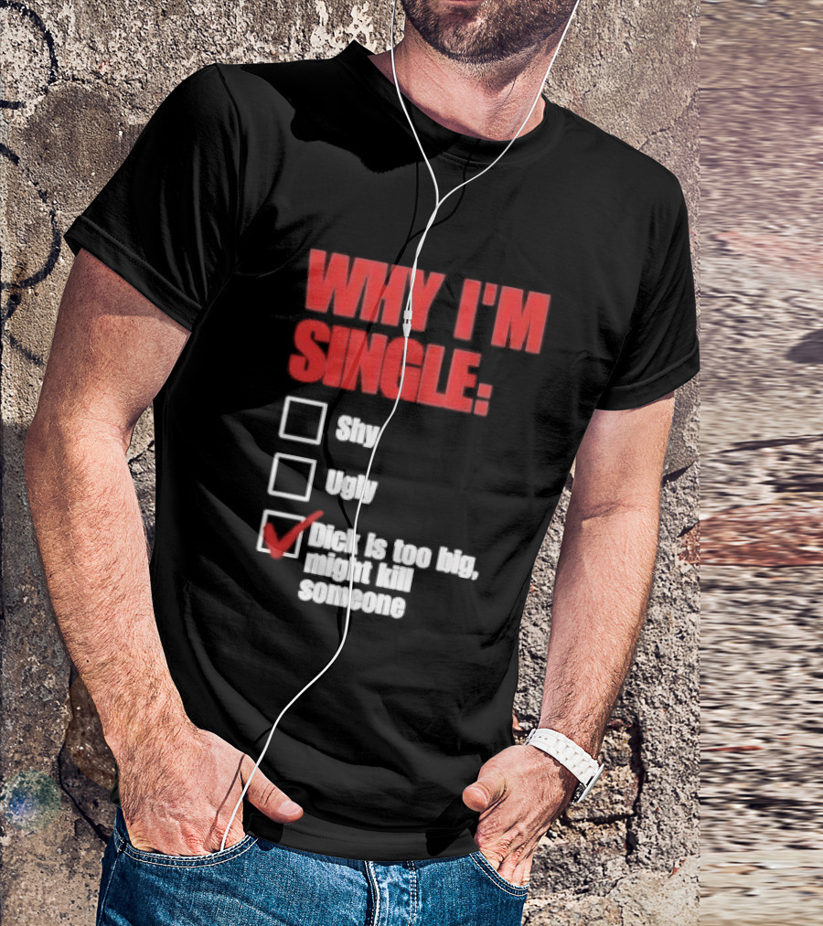 Why I'm Single Checklist Shy Ugly Dick Is Too Big Might Kill Someone Red Check Mark T-Shirt