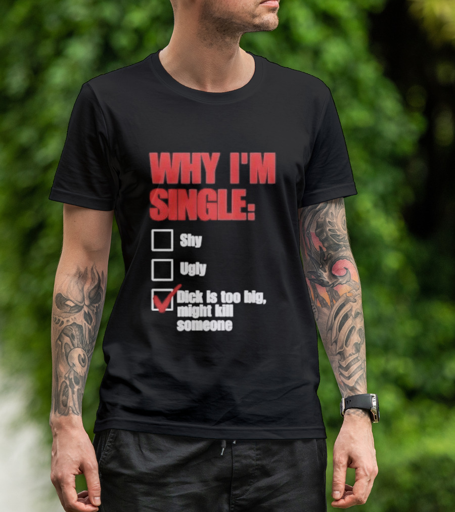 Why I'm Single Checklist Shy Ugly Dick Is Too Big Might Kill Someone Red Check Mark T-Shirt