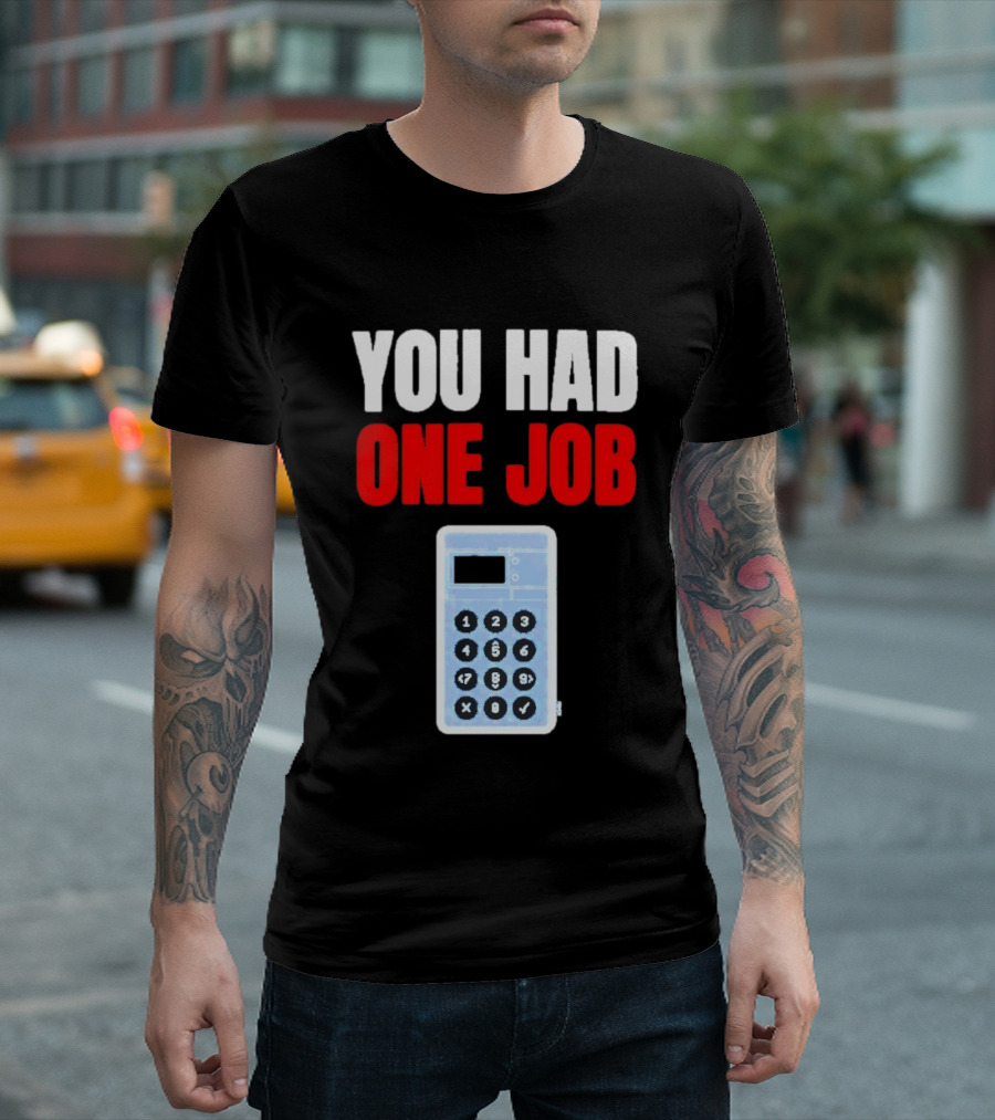 You Had One Job Calculator Math Fail Humor T-Shirt