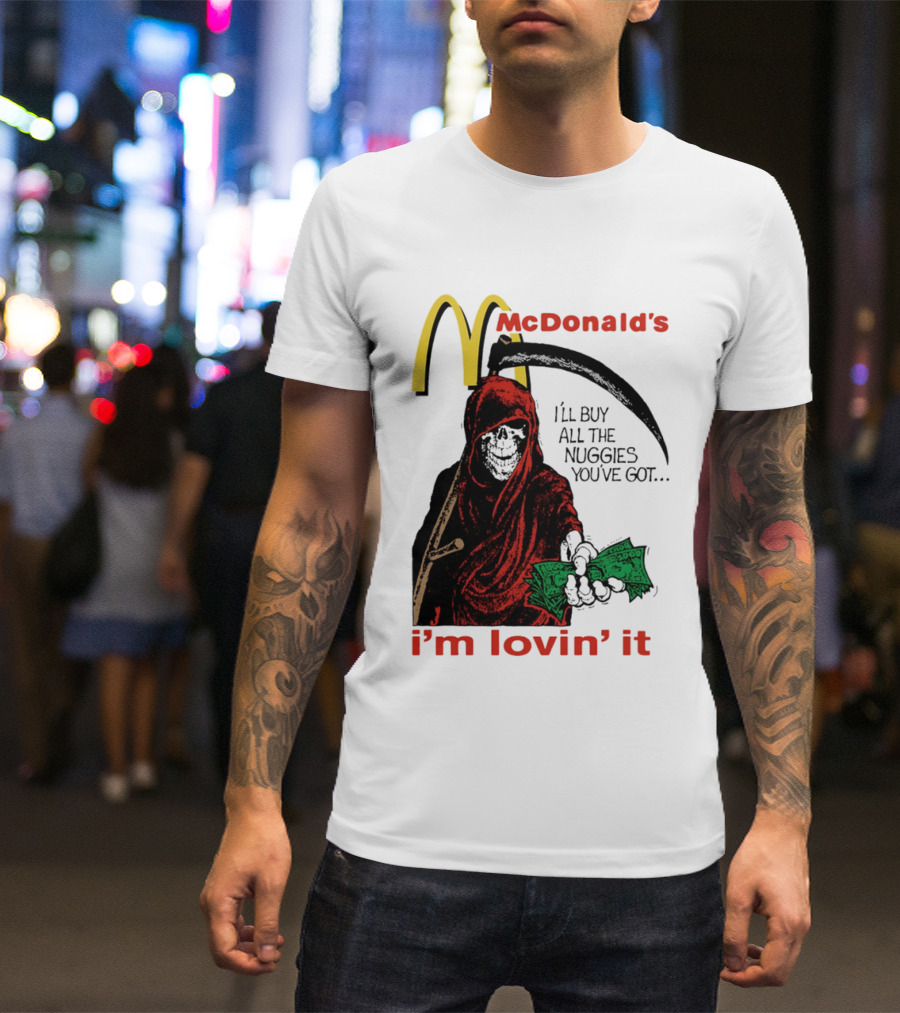 I'm Lovin' It Grim Reaper I'll Buy All The Nuggies McDonald's T-Shirt