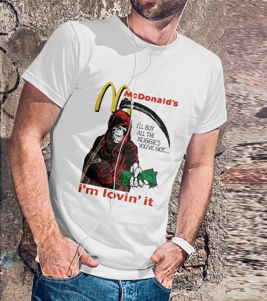 I'm Lovin' It Grim Reaper I'll Buy All The Nuggies McDonald's T-Shirt