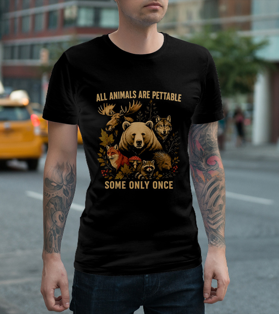 All Animals Are Pettable Some Only Once Moose Bear Wolf Fox T-Shirt