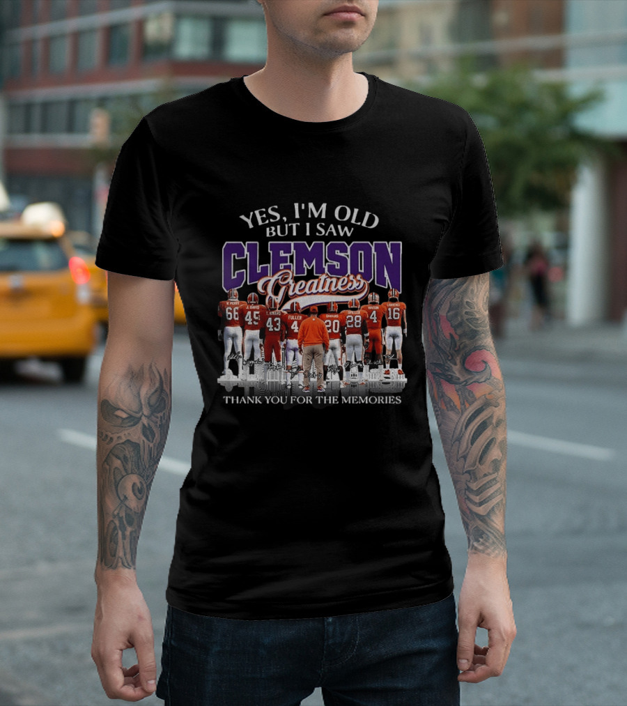 Yes I'm Old But I Saw Clemson Greatness Thank You For The Memories T-Shirt