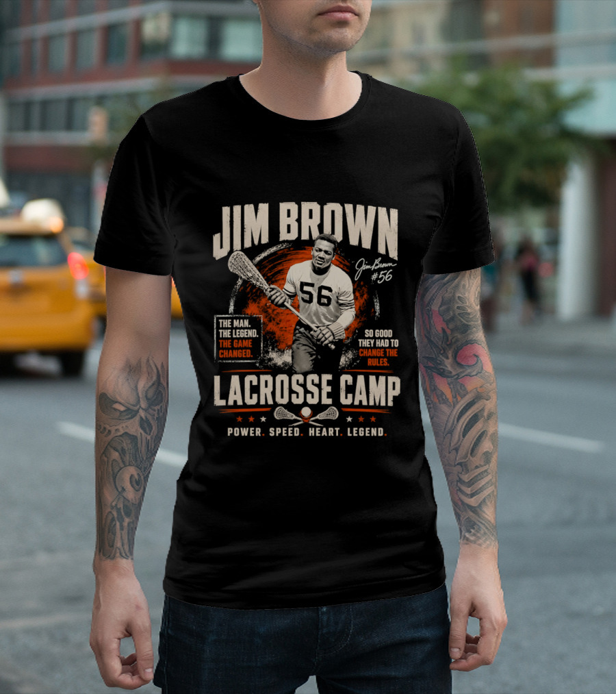 Jim Brown Lacrosse Camp Power Speed Heart Legend So Good They Had To Change The Rules The Man The Legend The Game Changed #56 T-Shirt