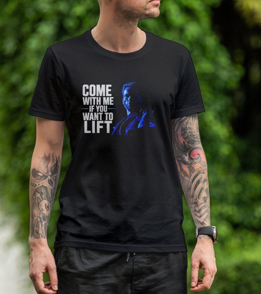 Come With Me If You Want To Lift The Terminator Bodybuilding Motivation T-Shirt
