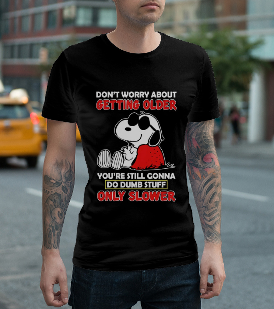 Dont Worry About Getting Older Snoopy Sunglasses You're Still Gonna Do Dumb Stuff Only Slower Blanket Cartoon T-Shirt