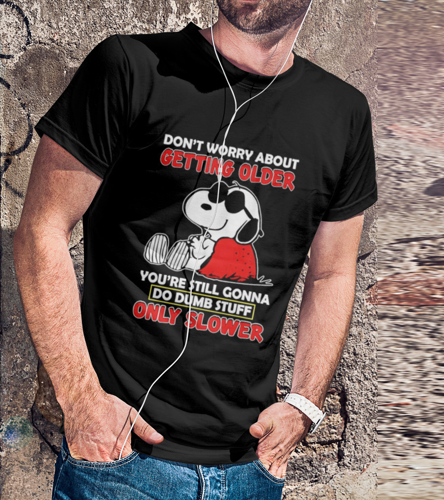 Dont Worry About Getting Older Snoopy Sunglasses You're Still Gonna Do Dumb Stuff Only Slower Blanket Cartoon T-Shirt